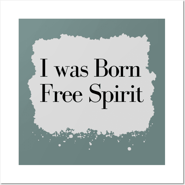 I was Born Free Spirit Wall Art by Reaisha